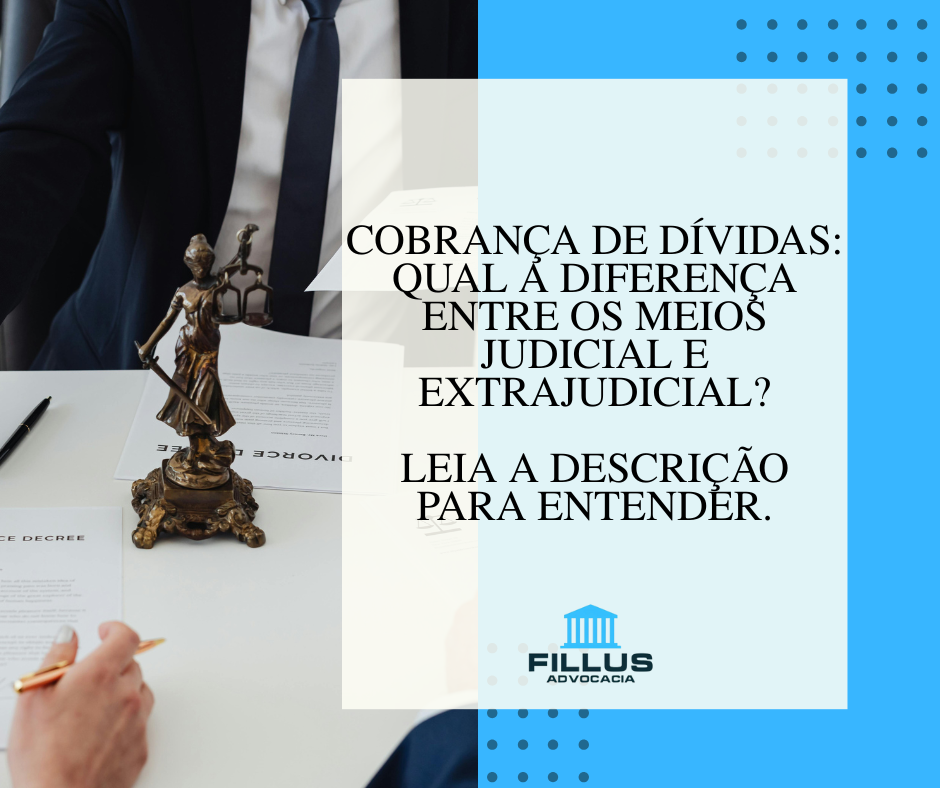 Cobrança de Dívidas: Qual a Diferença entre os meios Judicial e Extrajudicial?