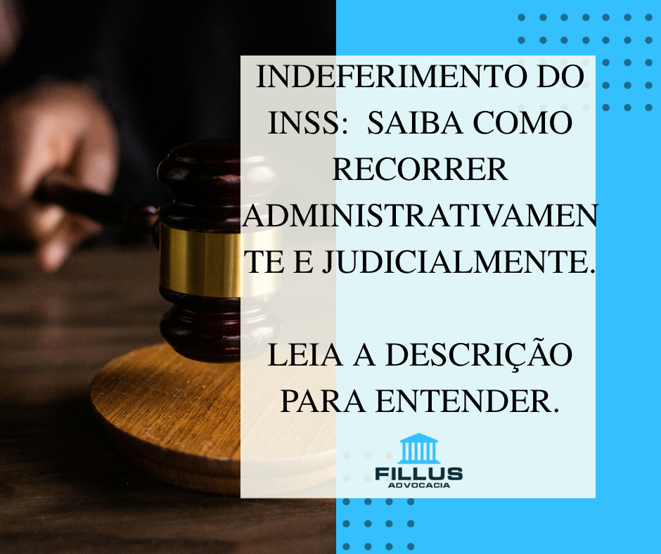 Indeferimento do INSS: como recorrer administrativamente e judicialmente